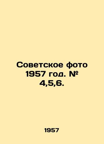 Sovetskoe foto 1957 god. # 4,5,6./Soviet photo 1957. # 4,5,6. In Russian - landofmagazines.com