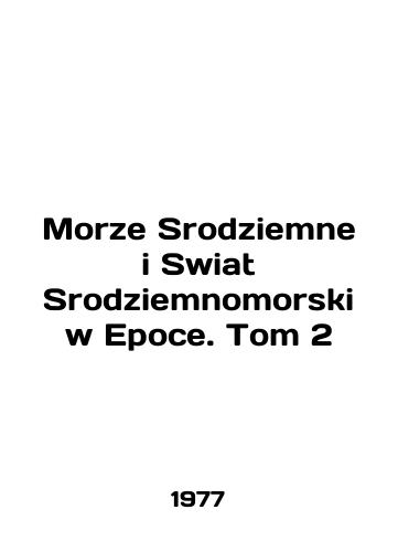 Morze Srodziemne i Swiat Srodziemnomorski w Epoce. Tom 2/Morze Srodziemne i Swiat Srodziemnomorski w Epoce. Volume 2 In Polish - landofmagazines.com