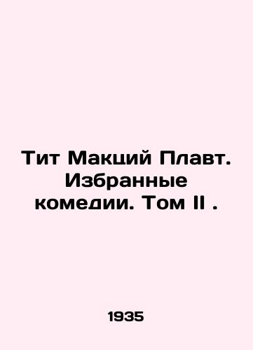 Tit Maktsiy Plavt. Izbrannye komedii. Tom II./Titus Mactius Plaut. Selected Comedies. Volume II. In Russian - landofmagazines.com