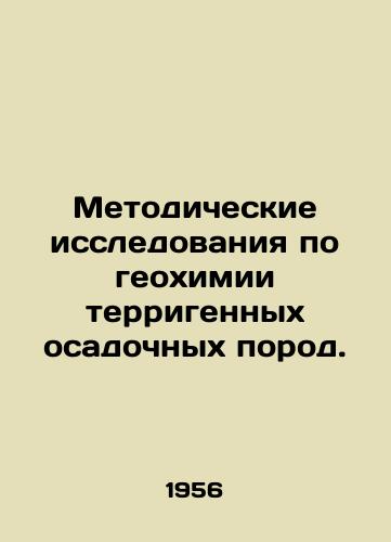 Metodicheskie issledovaniya po geokhimii terrigennykh osadochnykh porod./Methodological studies on the geochemistry of terrigenic sedimentary rocks. In Russian - landofmagazines.com