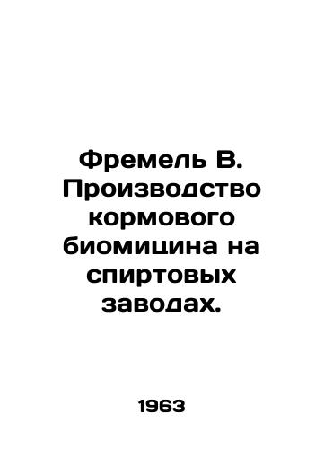 Fremel V. Proizvodstvo kormovogo biomitsina na spirtovykh zavodakh./Fremel B. Production of feed biomycin in distilleries. In Russian - landofmagazines.com