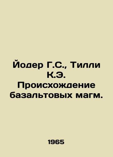 Yoder G.S.,  Tilli K.E. Proiskhozhdenie bazaltovykh magm./Yoder H.S.,  Tilly K.E. The Origin of Basalt Magmas. In Russian - landofmagazines.com