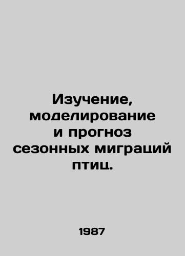 Izuchenie, modelirovanie i prognoz sezonnykh migratsiy ptits./Study, simulation, and prediction of seasonal bird migration. In Russian - landofmagazines.com