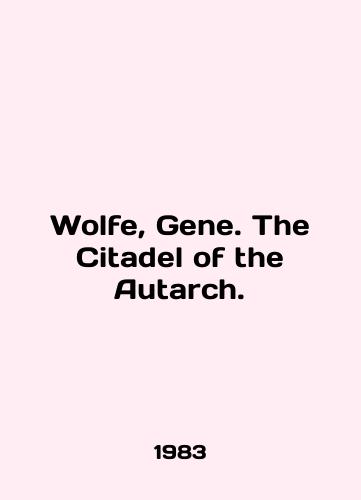 Wolfe, Gene. The Citadel of the Autarch./Wolfe, Gene. The Citadel of the Autarch. In English - landofmagazines.com