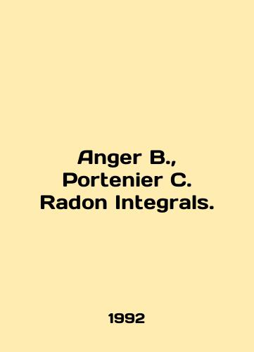 Anger B., Portenier C. Radon Integrals./Anger B., Portenier C. Radon Integrals. In English - landofmagazines.com