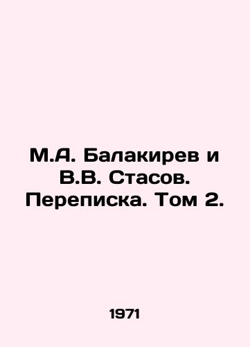 M.A. Balakirev i V.V. Stasov. Perepiska. Tom 2./M.A. Balakirev and V.V. Stasov. Correspondence. Vol. 2. In Russian - landofmagazines.com