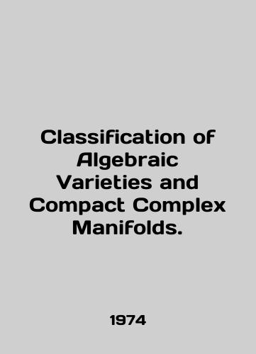 Classification of Algebraic Varieties and Compact Complex Manifolds./Classification of Algebraic Varieties and Compact Complex Manifolds. In English - landofmagazines.com