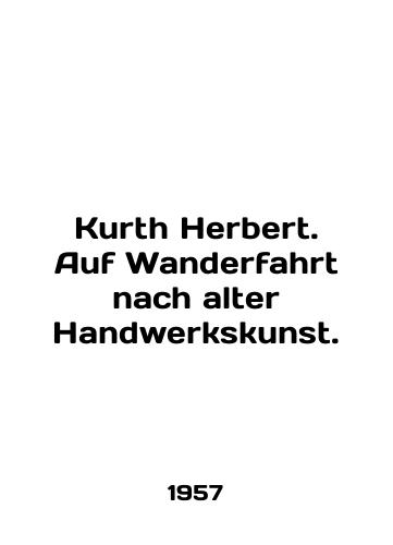 Kurth Herbert. Auf Wanderfahrt nach alter Handwerkskunst./Kurt Herbert. Auf Wanderfahrt nach alter Handwerkskunst. In German - landofmagazines.com
