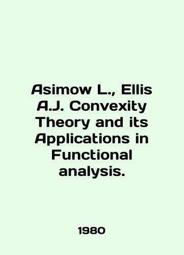 Asimow L.,  Ellis A.J. Convexity Theory and its Applications in Functional analysis./Asimow L.,  Ellis A.J. Convexity Theory and its Applications in Functional Analysis. In English - landofmagazines.com