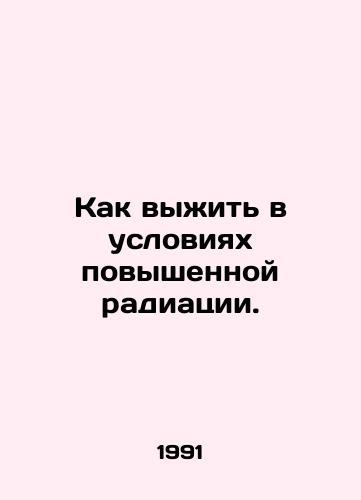 Kak vyzhit v usloviyakh povyshennoy radiatsii./How to survive increased radiation. In Russian - landofmagazines.com
