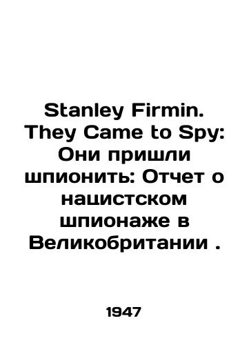 Stanley Firmin. They Came to Spy: Oni prishli shpionit: Otchet o natsistskom shpionazhe v Velikobritanii./Stanley Firmin. They Came to Spy: They Came to Spy: A Report on Nazi Spying in the United Kingdom. In Russian - landofmagazines.com