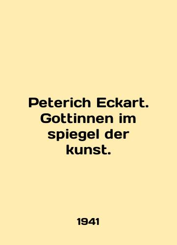 Peterich Eckart. Gottinnen im spiegel der kunst./Peterich Eckart. Gottinnen im spiegel der kunst. In German - landofmagazines.com