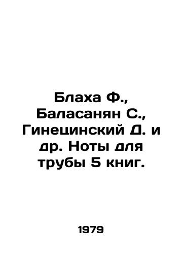Blakha F.,  Balasanyan S.,  Ginetsinskiy D. i dr. Noty dlya truby 5 knig./Blaha F.,  Balasanyan S.,  Ginecinsky D. et al. Pipe notes 5 books. In Russian - landofmagazines.com