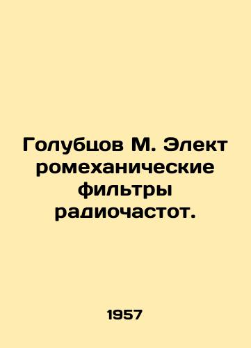 Golubtsov M. Elektromekhanicheskie filtry radiochastot./Golubtsov M. Electromechanical filters of radio frequencies. In Russian - landofmagazines.com