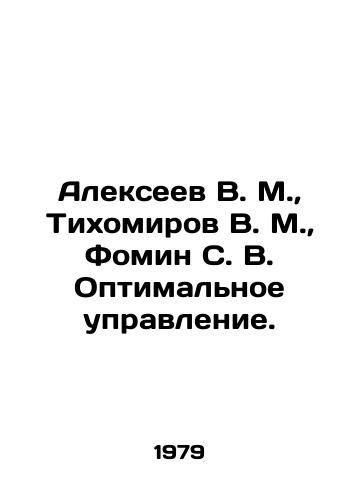Alekseev V. M., Tikhomirov V. M., Fomin S. V. Optimalnoe upravlenie./Alekseev V. M., Tikhomirov V. M., Fomin S. V. Optimal management. In Russian - landofmagazines.com