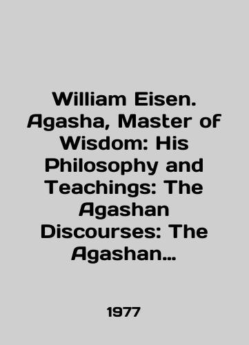 William Eisen. Agasha, Master of Wisdom: His Philosophy and Teachings: The Agashan Discourses: The Agashan Teachers Speak on the Who, What, Where, When, and Why of Life on the Earth Plane/William Eisen. Agasha, Master of Wisdom: His Philosophy and Teaching: The Agashan Discusses: The Agashan Teachers Speak on the Who, What, Where, When, and Why of Life on the Earth Plane In English - landofmagazines.com