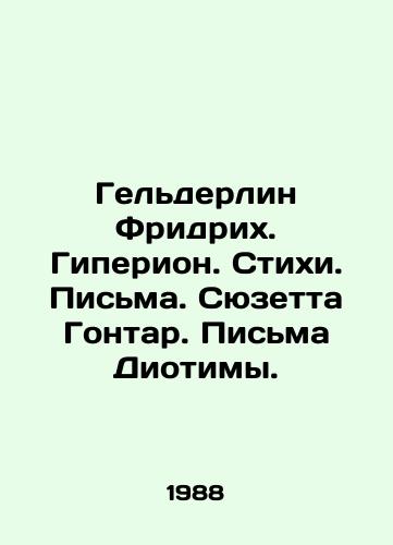 Gelderlin Fridrikh. Giperion. Stikhi. Pisma. Syuzetta Gontar. Pisma Diotimy./Helderlin Friedrich. Hyperion. Poems. Letters. Suzette Gontar. Letters by Diotima. In Russian - landofmagazines.com