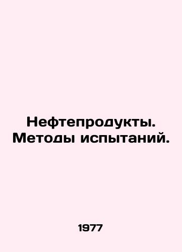 Nefteprodukty. Metody ispytaniy./Petroleum products. Test methods. In Russian - landofmagazines.com