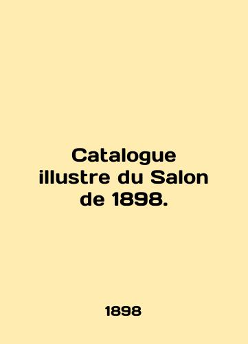 Catalogue illustre du Salon de 1898./Catalogue illustre du Salon de 1898. In English - landofmagazines.com