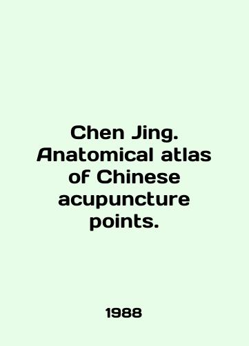 Chen Jing. Anatomical atlas of Chinese acupuncture points./Chen Jing. Anatomical atlas of Chinese acupuncture points. In English - landofmagazines.com