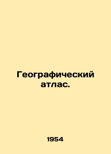 Geograficheskiy atlas./Geographic Atlas. In Russian - landofmagazines.com
