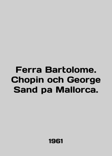 Ferra Bartolome. Chopin och George Sand pa Mallorca./Ferra Bartolome. Chopin och George Sand pa Mallorca. In English - landofmagazines.com