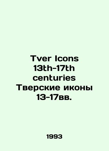 Tver Icons 13th-17th centuries Tverskie ikony 13-17vv./Tver Icons 13th-17th centuries Tver Icons 13th-17th centuries. In Russian - landofmagazines.com