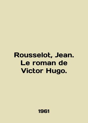 Rousselot, Jean. Le roman de Victor Hugo./Rousselot, Jean. Le roman de Victor Hugo. In English - landofmagazines.com