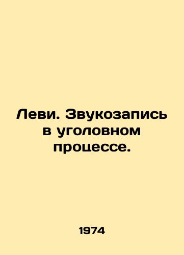 Levi. Zvukozapis v ugolovnom protsesse./Levy. Audio recording in criminal proceedings. In Russian - landofmagazines.com