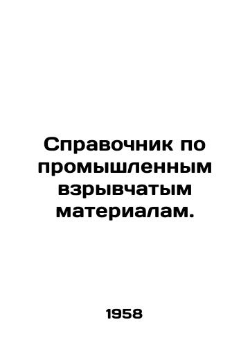 Spravochnik po promyshlennym vzryvchatym materialam./Directory of Industrial Explosives. In Russian - landofmagazines.com