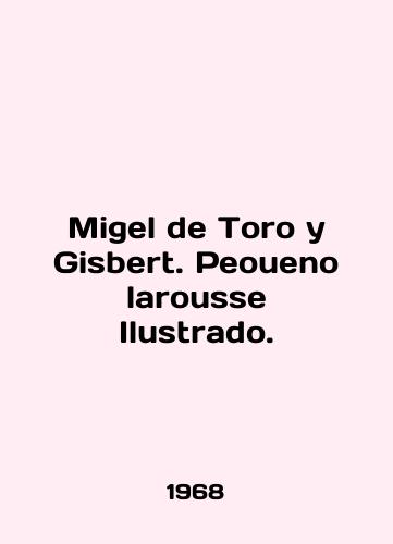 Migel de Toro y Gisbert. Peoueno larousse Ilustrado./Miguel de Toro y Gisbert. Peoueno larousse Ilustrado. In English - landofmagazines.com