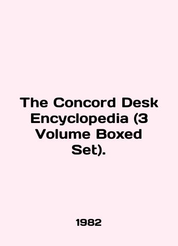 The Concord Desk Encyclopedia (3 Volume Boxed Set)./The Concord Desk Encyclopedia (3 Volume Boxed Set). In English - landofmagazines.com