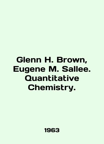 Glenn H. Brown, Eugene M. Sallee. Quantitative Chemistry./Glenn H. Brown, Eugene M. Sallee. Quantitative Chemistry. In English - landofmagazines.com