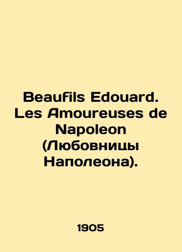 Beaufils Edouard. Les Amoureuses de Napoleon (Lyubovnitsy Napoleona)./Beaufils Édouard. Les Amoureuses de Napoleon. In French - landofmagazines.com