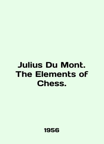 Julius Du Mont. The Elements of Chess./Julius Du Mont. The Elements of Chess. In English - landofmagazines.com