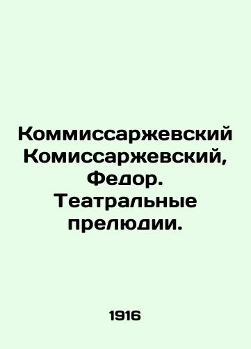 Kommissarzhevskiy Komissarzhevskiy, Fedor. Teatralnye prelyudii./Kommissarzhevsky Komissarzhevsky, Fedor. Theatre Preludes. In Russian - landofmagazines.com