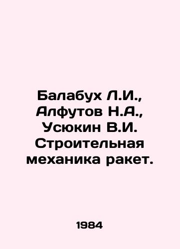 Balabukh L.I., Alfutov N.A., Usyukin V.I. Stroitelnaya mekhanika raket./Balabukh L.I., Alfutov N.A., Usyukin V.I. Construction mechanics of missiles. In Russian - landofmagazines.com