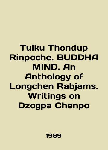 Tulku Thondup Rinpoche. BUDDHA MIND. An Anthology of Longchen Rabjams. Writings on Dzogpa Chenpo/Tulku Thondup Rinpoche. BUDDHA MIND. An Anthology of Longchen Rabjams. Writings on Dzogpa Chenpo In English - landofmagazines.com