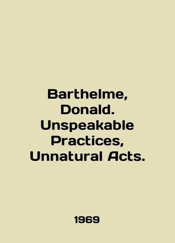Barthelme, Donald. Unspeakable Practices, Unnatural Acts./Barthelme, Donald. Unspeakable Practices, Unnatural Acts. In English - landofmagazines.com