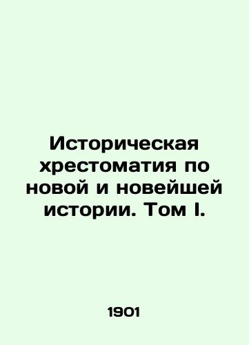 Istoricheskaya khrestomatiya po novoy i noveyshey istorii. Tom I./A Historical History of New and Modern History. Volume I. In Russian - landofmagazines.com