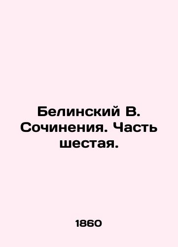 Belinskiy V. Sochineniya. Chast shestaya./Belinsky V. Works. Part Six. In Russian - landofmagazines.com