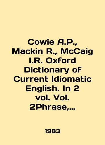 Cowie A.,  Mackin R.,  McCaig I.R. Oxford Dictionary of Current Idiomatic English. In 2 vol. Vol. 2Phrase, Clause & Sentence Idioms./Cowie A.,  Mackin R.,  McCaig I.R. Oxford Dictionary of Current Idiomatic English. In 2 vol. Vol. 2Phrase, Clause Sentence Idioms. In English - landofmagazines.com