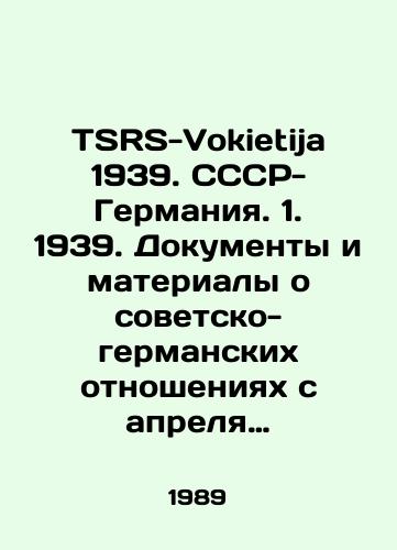 TSRS-Vokietija 1939. CCCR-Germaniya. 1. 1939. Dokumenty i materialy o sovetsko-germanskikh otnosheniyakh s aprelya po oktyabr 1939g. 2. 1939-1941. Dokumenty i materialy o sovetsko-germanskikh otnosheniyakh s sentyabrya 1939g. Po iyun 1941g./TSRS-Vokietija 1939. CCCR-Germany. 1. 1939. Documents and materials on Soviet-German relations from April to October 1939. 2. 1939-1941. Documents and materials on Soviet-German relations from September 1939 to June 1941. In Russian - landofmagazines.com