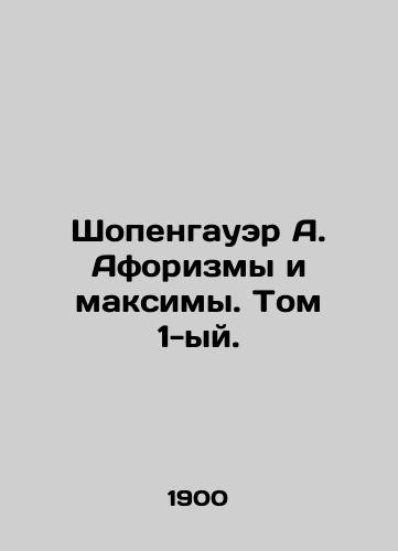 Shopengauer A. Aforizmy i maksimy. Tom 1-yy./Schopenhauer A. Aphorisms and Maxima. Volume 1. In Russian - landofmagazines.com