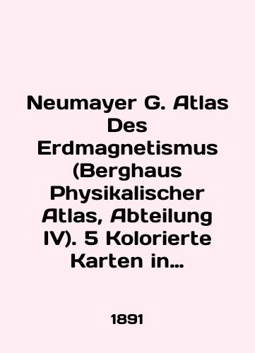 Neumayer G. Atlas Des Erdmagnetismus (Berghaus Physikalischer Atlas, Abteilung IV). 5 Kolorierte Karten in Kupferstich Mit 20 Darstellungen/Neumayer G. Atlas Des Erdmagnetismus (Berghaus Physikalischer Atlas, Abteilung IV). 5 Kolorierte Karten in Kupferstich Mit 20 Darstellungen In English - landofmagazines.com