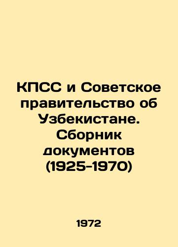 KPSS i Sovetskoe pravitelstvo ob Uzbekistane. Sbornik dokumentov (1925-1970)/The CPSU and the Soviet Government about Uzbekistan. Collection of Documents (1925-1970) In Russian - landofmagazines.com