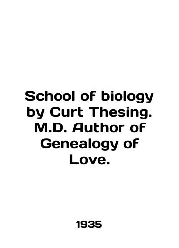 School of biology by Curt Thesing. M.D. Author of Genealogy of Love./School of Biology by Curt Thesing. M.D. Author of Genealogy of Love. In English - landofmagazines.com