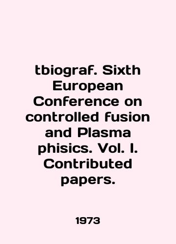 Tbiograf. Sixth European Conference on controlled fusion and Plasma phisics. Vol. I. Contributed papers./Tbiograf. Sixth European Conference on controlled fusion and Plasma phisics. Vol. I. Contributed papers. In English - landofmagazines.com