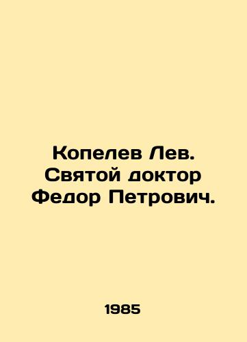 Kopelev Lev. Svyatoy doktor Fedor Petrovich./Leo Kopelev. Saint Dr. Fyodor Petrovich. In Russian - landofmagazines.com