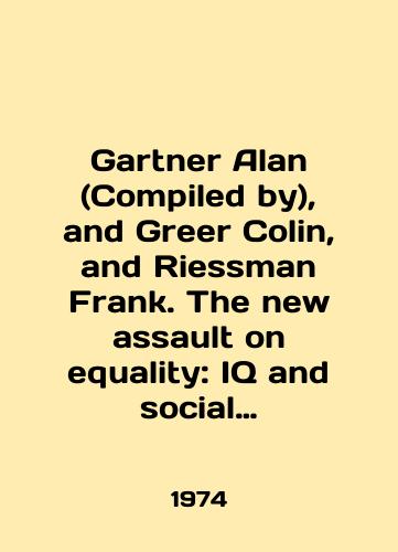 Gartner Alan (Compiled by), and Greer Colin, and Riessman Frank. The new assault on equality: Iand social stratification./Gartner Alan (Compiled by), and Greer Colin, and Riessman Frank. The new assault on equality: Iand social stratification. In English - landofmagazines.com